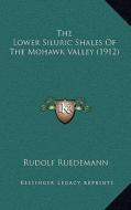 The Lower Siluric Shales of the Mohawk Valley (1912) di Rudolf Ruedemann edito da Kessinger Publishing