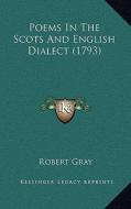 Poems in the Scots and English Dialect (1793) di Robert Gray edito da Kessinger Publishing