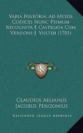 Varia Historia, Ad Mstos Codices Nunc Primum Recognita E Castigata Cum Versione J. Vulteji (1701) di Claudius Aelianus edito da Kessinger Publishing