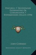Discurso, y Despertador Preseruatiuo de Corrimientos y Enfermedades Dellos (1594) di Juan Cornejo edito da Kessinger Publishing