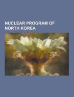 Nuclear Program Of North Korea di Source Wikipedia edito da University-press.org