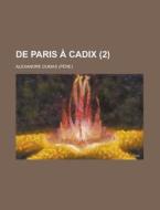 De Paris A Cadix (2) di United States Congress Joint, Alexandre Dumas edito da Rarebooksclub.com