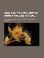New Essays Concerning Human Understanding di Gottfried Wilhelm Leibniz edito da Rarebooksclub.com
