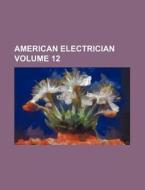 American Electrician Volume 12 di Books Group edito da Rarebooksclub.com