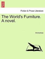 The World's Furniture. A novel. VOL. II di Anonymous edito da British Library, Historical Print Editions
