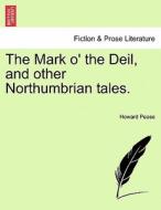 The Mark o' the Deil, and other Northumbrian tales. di Howard Pease edito da British Library, Historical Print Editions