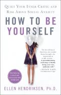 How to be Yourself di Ellen Hendriksen edito da St Martin's Press