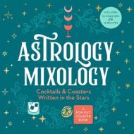 Astrology Mixology di Castle Point Books edito da St Martin's Press