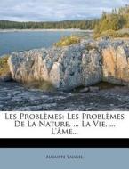 Les Problemes De La Nature, ... La Vie, ... L'ame... di Auguste Laugel edito da Nabu Press
