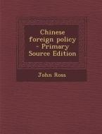 Chinese Foreign Policy di John Ross edito da Nabu Press