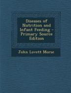 Diseases of Nutrition and Infant Feeding di John Lovett Morse edito da Nabu Press