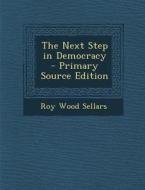The Next Step in Democracy di Roy Wood Sellars edito da Nabu Press