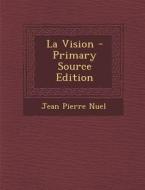La Vision - Primary Source Edition di Jean Pierre Nuel edito da Nabu Press