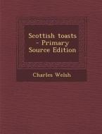 Scottish Toasts di Charles Welsh edito da Nabu Press