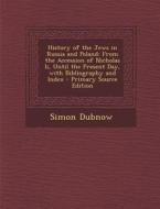History of the Jews in Russia and Poland: From the Accession of Nicholas II, Until the Present Day, with Bibliography and Index di Simon Dubnow edito da Nabu Press