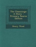 The Channings: A Story di Henry Wood edito da Nabu Press