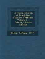 Li Romanz D'Athis Et Prophilias. L'Estoire D'Athenes Volume 2 - Primary Source Edition di Hilka Alfons 1877- edito da Nabu Press