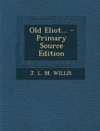 Old Eliot... - Primary Source Edition edito da Nabu Press