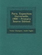 Paris. Exposition Universelle, 1900 - Primary Source Edition di Victor Champier, Andre Saglio edito da Nabu Press