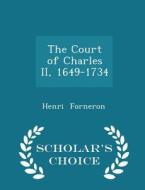 The Court Of Charles Ii, 1649-1734 - Scholar's Choice Edition di Henri Forneron edito da Scholar's Choice