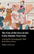 The Fate Of The Jews In The Early Islamic Near East di Phillip Lieberman edito da Cambridge University Press