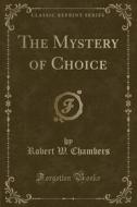 The Mystery Of Choice (classic Reprint) di Robert W Chambers edito da Forgotten Books