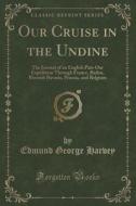 Our Cruise In The Undine di Edmund George Harvey edito da Forgotten Books