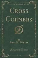 Cross Corners (classic Reprint) di Anna B Warner edito da Forgotten Books