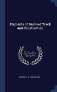 Elements Of Railroad Track And Construction di Winter L. b 1866 Wilson edito da Sagwan Press