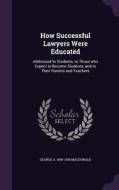 How Successful Lawyers Were Educated di George a 1869-1936 MacDonald edito da Palala Press