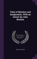 Tales Of Mystery And Imagination. With An Introd. By John Buchan di Edgar Allan Poe edito da Palala Press