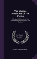 The Mucous Membrane Of The Uterus di George Julius Engelmann edito da Palala Press