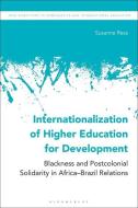 Internationalization of Higher Education for Development: Blackness and Postcolonial Solidarity in Africa-Brazil Relations di Susanne Ress edito da BLOOMSBURY ACADEMIC
