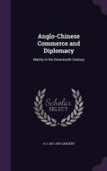 Anglo-chinese Commerce And Diplomacy di A J 1871-1947 Sargent edito da Palala Press