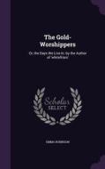 The Gold-worshippers di Emma Robinson edito da Palala Press