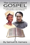 The Contextualized Gospel di Samuel B. Kamara edito da AUTHORHOUSE