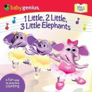 1 Little, 2 Little, 3 Little Elephants: A Sing 'n Move Book di Baby Genius edito da Meadowbrook Press