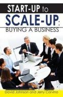 Start-Up to Scale-Up: Buying a Business di David Johnson edito da Booksurge Publishing