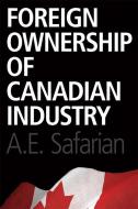 Foreign Ownership of Canadian Industry di A. E. Safarian edito da University of Toronto Press