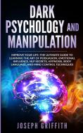 Dark Psychology and Manipulation di Joseph Griffith edito da Lulu.com
