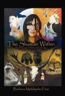 The Shaman Within: Reclaiming Our Rites of Passage di Barbara Meiklejohn-Free edito da Balboa Press