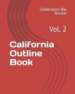 California Outline Book: Vol. 2 di LLC Celebration Bar Review edito da Createspace
