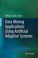 Data Mining Applications Using Artificial Adaptive Systems di William J. Tastle edito da Springer-Verlag GmbH