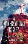 A Conversational Rosary di Michael F Capobianco edito da America Star Books