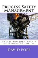 Process Safety Management: Understand the Elements of (Psm) 29cfr 1910.119 di David Pope edito da Createspace