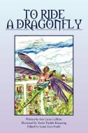 To Ride a Dragonfly di Avis Lyons LeBlanc edito da Xlibris