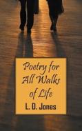 Poetry For All Walks Of Life di L D Jones edito da Outskirts Press