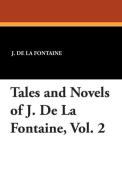 Tales and Novels of J. de La Fontaine, Vol. 2 di J. De La Fontaine edito da WILDSIDE PR