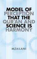 Model of Perception That the Qur'an and Science Is Harmony di Mzailani edito da Authorsolutions (Partridge Singapore)