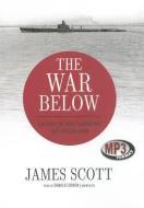 The War Below: The Story of Three Submarines That Battled Japan di James Scott edito da Blackstone Audiobooks